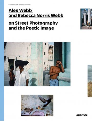 Alex Webb and Rebecca Norris Webb on Street Photography and the Poetic Image (signed edition)