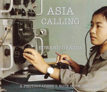 Asia Calling: A Photographer’s Notebook 1980-1997