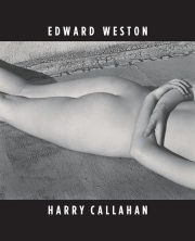 Edward Weston / Harry Callahan: He, She, It