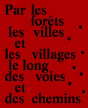 Par les forêts, les villes et les villages, le long des voies et des chemins