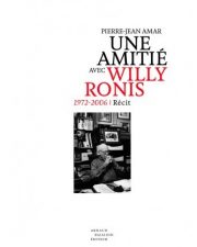 Une amitié avec Willy Ronis 1972-2006