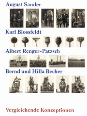 Vergleichende Konzeptionen: August Sander, Karl Blossfeldt, Albert Renger-Patzsch, Bernd und Hilla Becher